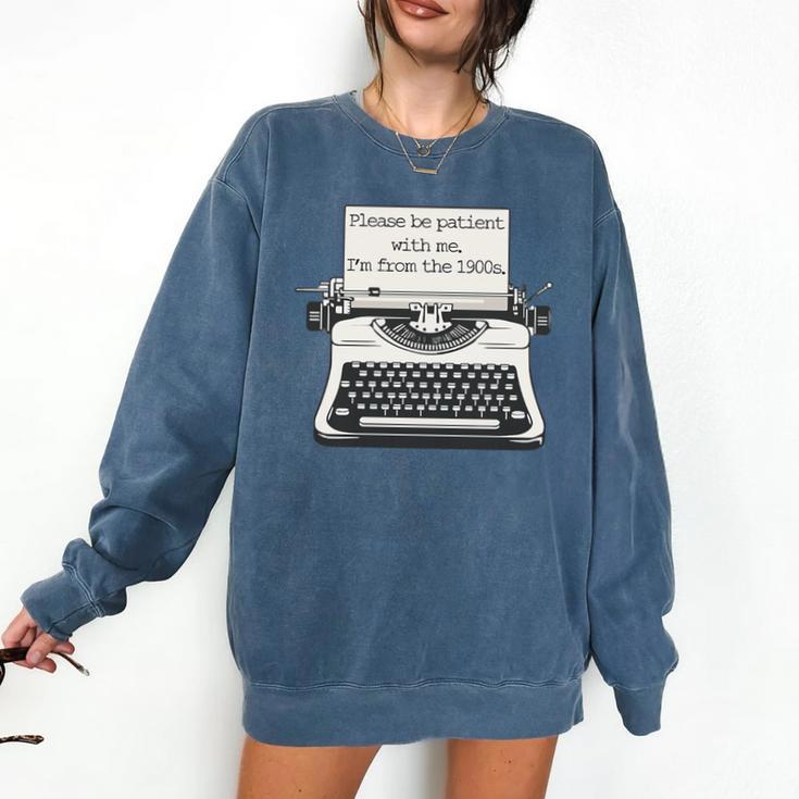 Please Be Patient With Me I'm From The 1900s Typewriter Premium Tri-Blend Comfort Colors Sweatshirt