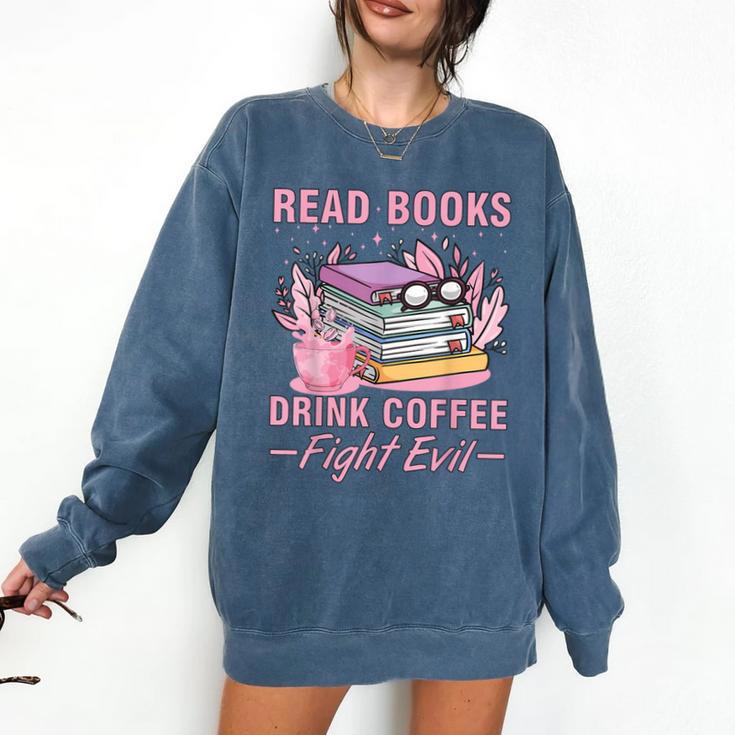 Read Books Drink Coffee Fight Evil Book Coffee Comfort Colors Sweatshirt