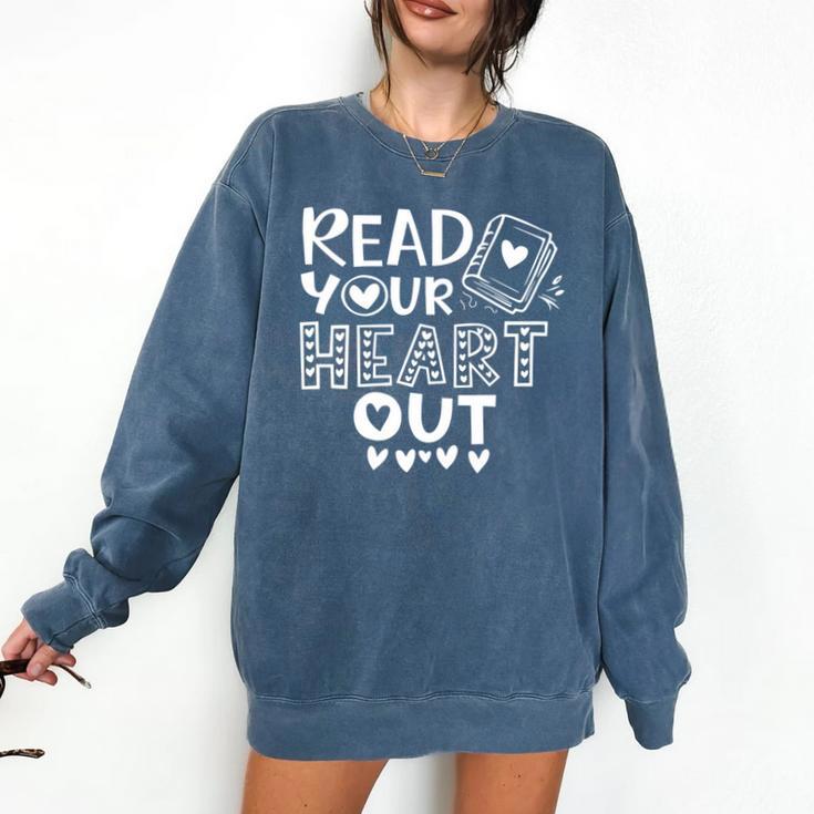 Read Your Heart Out Cute For Teacher Women Love Reading Book Comfort Colors Sweatshirt
