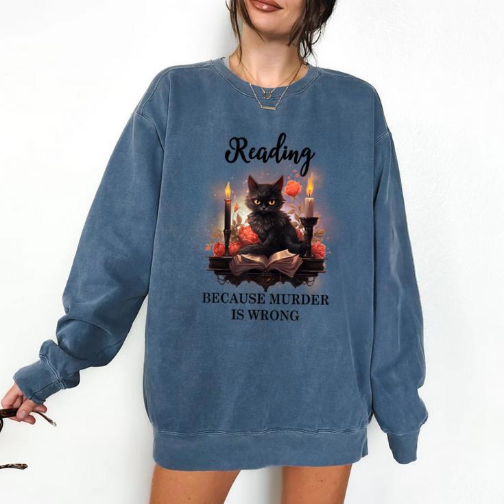 Reading Because Murder Is Wrong Books And Cats Book Lovers Comfort Colors Sweatshirt