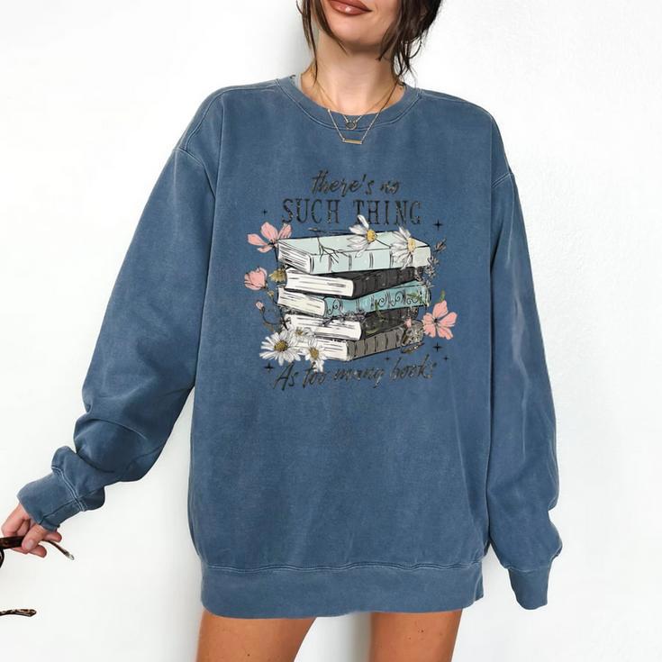 There's No Such Thing As Too Many Book Comfort Colors Sweatshirt