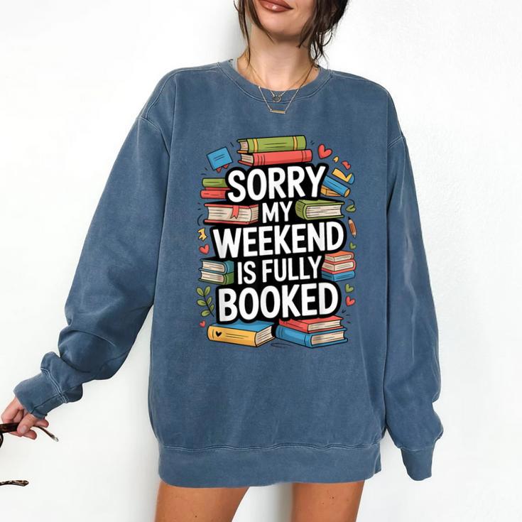 Sorry My Weekend Is Fully Booked Book Lovers Present Comfort Colors Sweatshirt