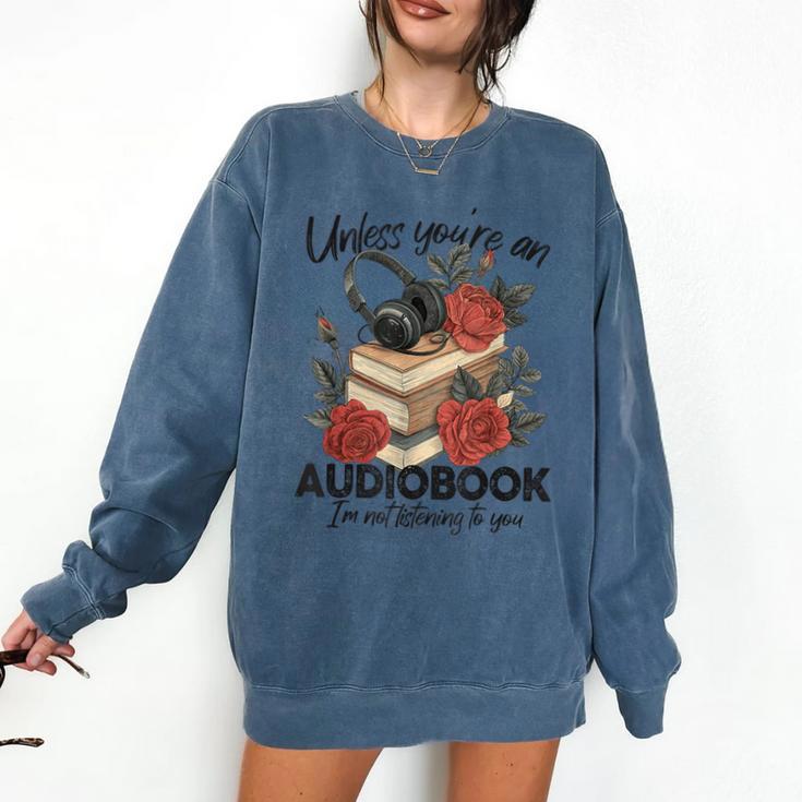 Unless You'Re An Audiobook I'm Not Listerning To You Bookish Comfort Colors Sweatshirt