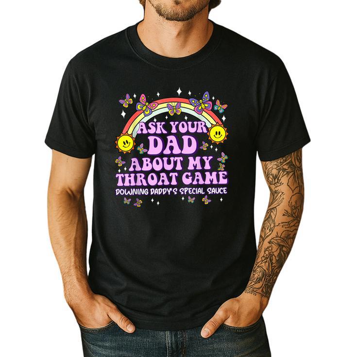 Ask Your Dad My Throat Game Embarrassing Adult Humor Men's Casual T-Shirt