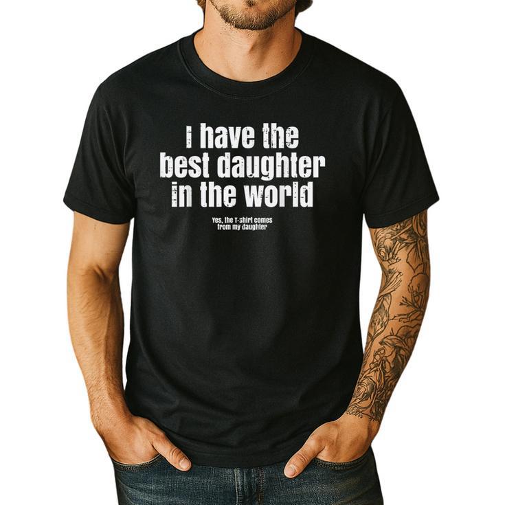 I Have Best Daughter In The World Fathers Day Dad Papa Men's Casual T-Shirt