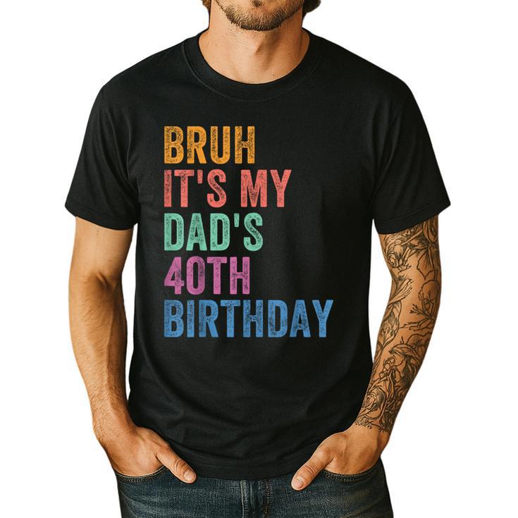 Bruh It's My Dad's 40th Birthday 40 Years Old Dad Men's Casual T-Shirt
