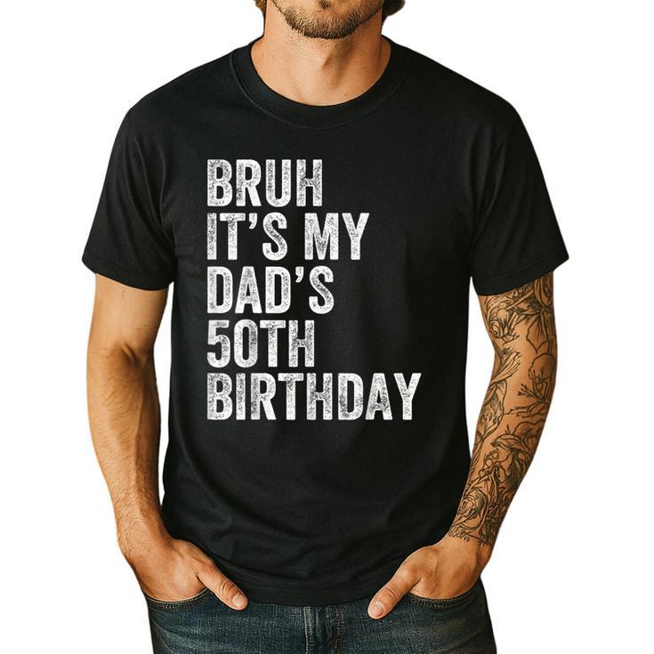 Bruh It's My Dad's 50th Birthday 50 Years Old Dad Men's Casual T-Shirt