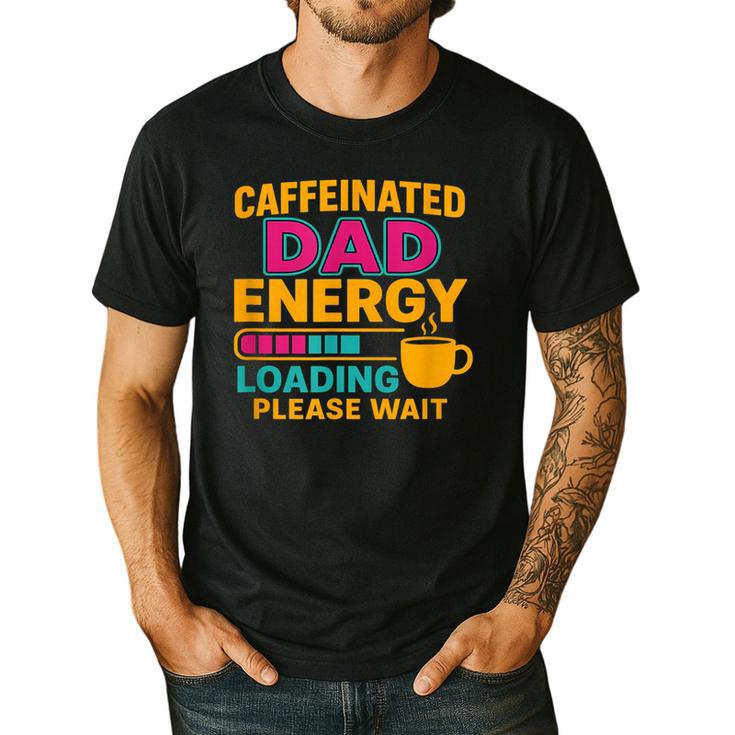 Caffeinated Dad Energy Loading Please Wait Coffee Humor Men's Casual T-Shirt