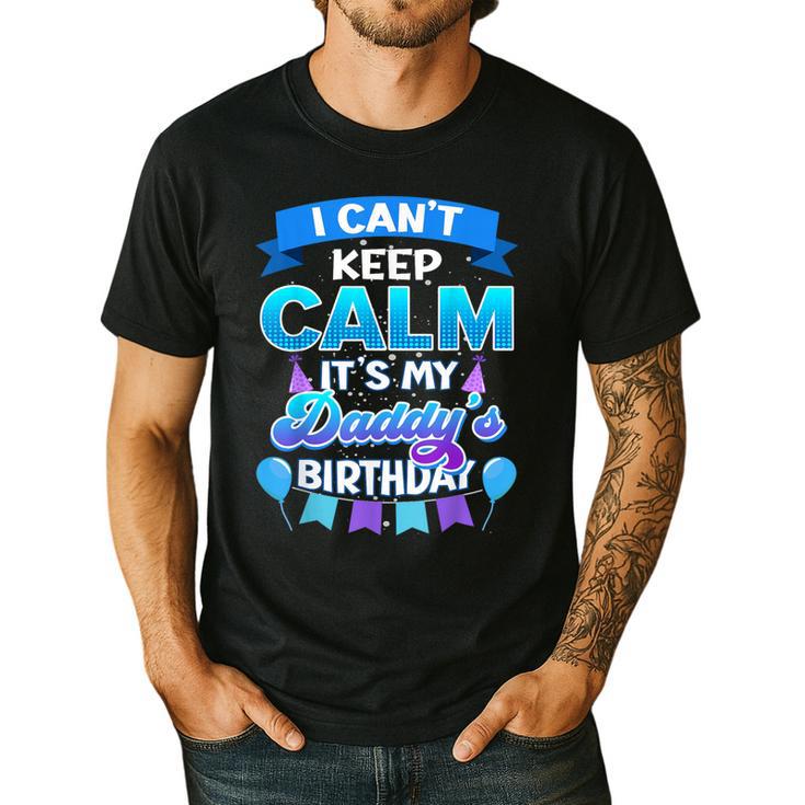 I Cant Keep Calm Its My Daddy Birthday Shirt Bday Men's Casual T-Shirt