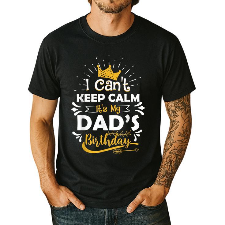 I Cant Keep Calm Its My Dad's Birthday Family Party Men's Casual T-Shirt