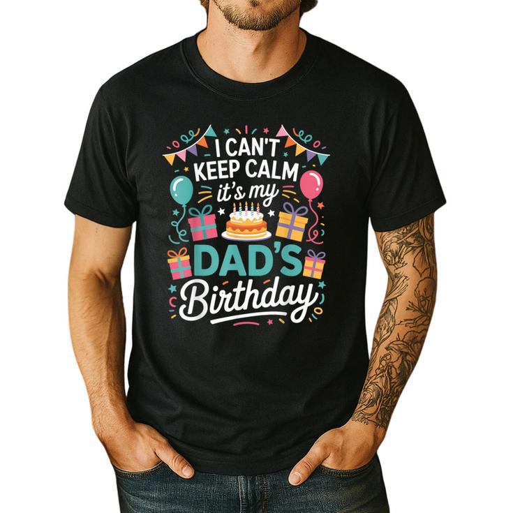 I Can’t Keep Calm It’s My Dad’s Birthday Father's Day Bday Men's Casual T-Shirt