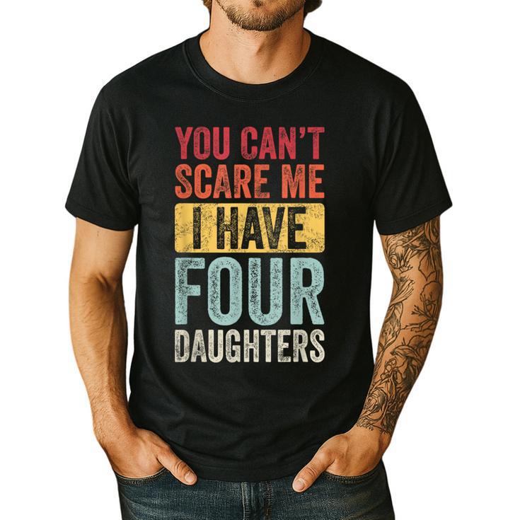 You Can't Scare Me I Have Four Daughters Dad Father Men's Casual T-Shirt