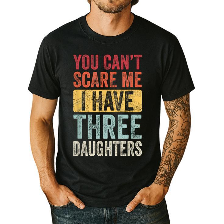 You Can't Scare Me I Have Three Daughters Dad Father Men's Casual T-Shirt