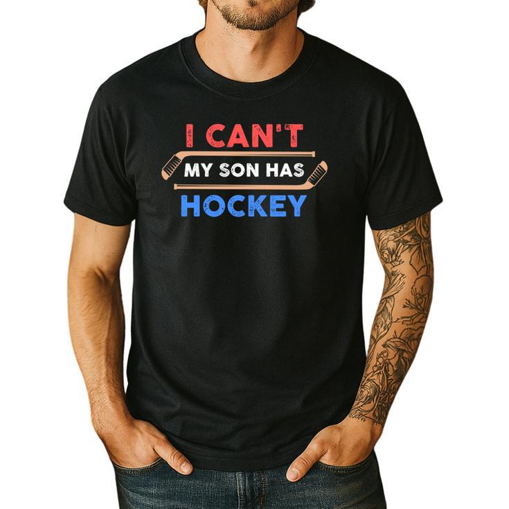 I Can't My Son Has Hockey Hockey Dad & Hockey Mom Men's Casual T-Shirt