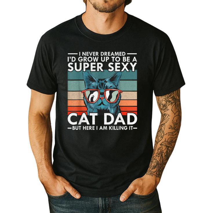 Cat Dad I Never Dreamed I'd Grow Up To Be Super Sexy Cat Dad Men's Casual T-Shirt