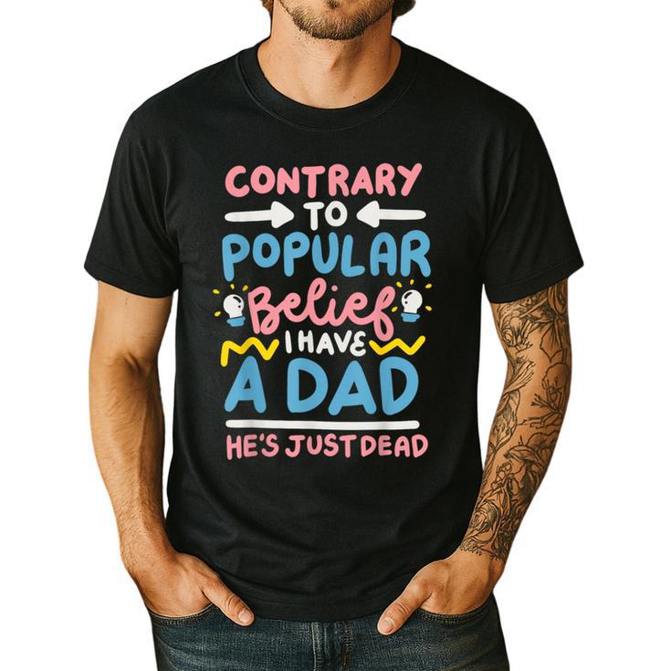 Contrary To Popular Belief I Have A Dad He's Just Dead Men's Casual T-Shirt