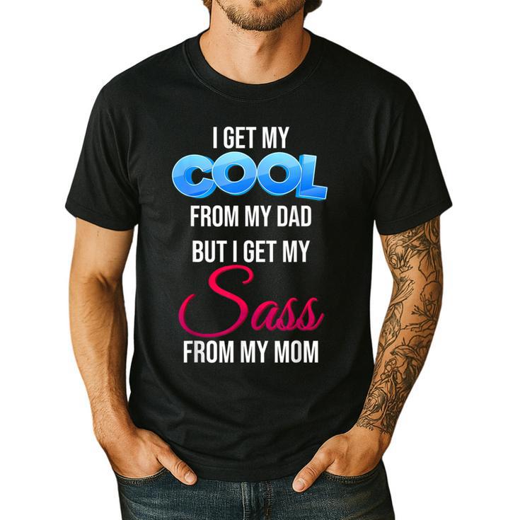 I Get My Cool From My Dad But I Get My Sass From My Mom Men's Casual T-Shirt
