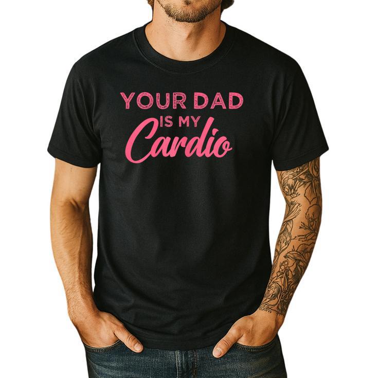 Your Dad Is My Cardio Men's Casual T-Shirt