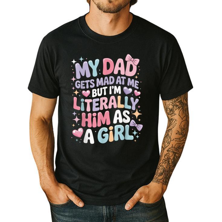 My Dad Gets Mad At Me But I'm Literally Him As A Girl Men's Casual T-Shirt