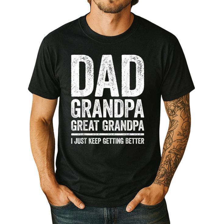 Dad Grandpa Great Grandpa Shirt I Just Keep Getting Better Men's Casual T-Shirt