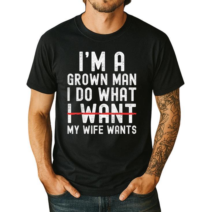 Dad Husband I'm A Grown Man I Do What My Wife Wants Men's Casual T-Shirt