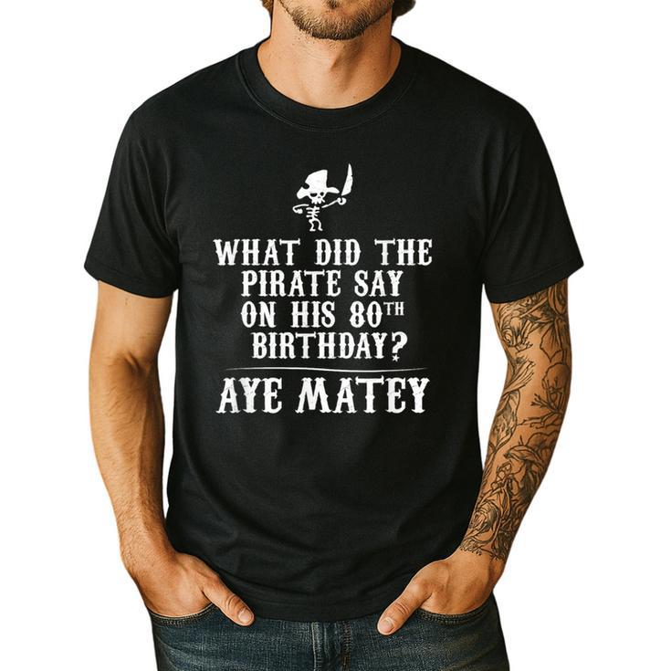 Dad Joke Pirates 80th Birthday Aye Matey T-Shirt Men's Casual T-Shirt