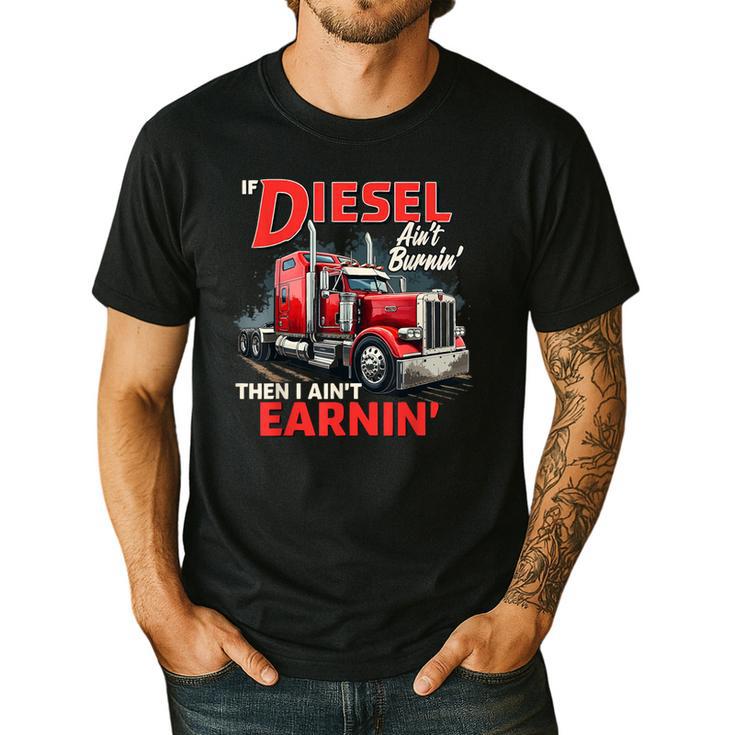 If Diesel Ain't Burnin Then I Ain't Earnin Truck Driver Dad Men's Casual T-Shirt