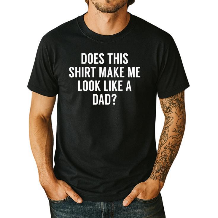 Does This Make Me Look Like A Dad Dad To Be Men's Casual T-Shirt