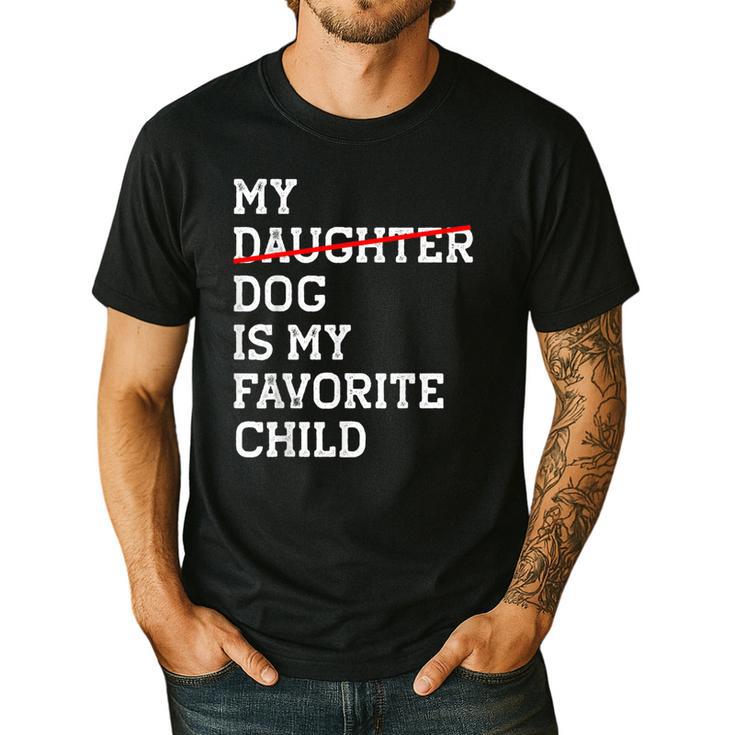 My Dog Is My Favorite Child Replaced Daughter Mom Dad Men's Casual T-Shirt