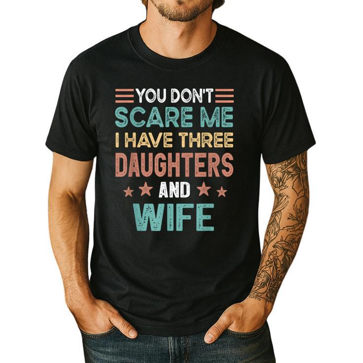 You Don't Scare Me I Have Three Daughters And Wife Dad Of 3 Men's Casual T-Shirt