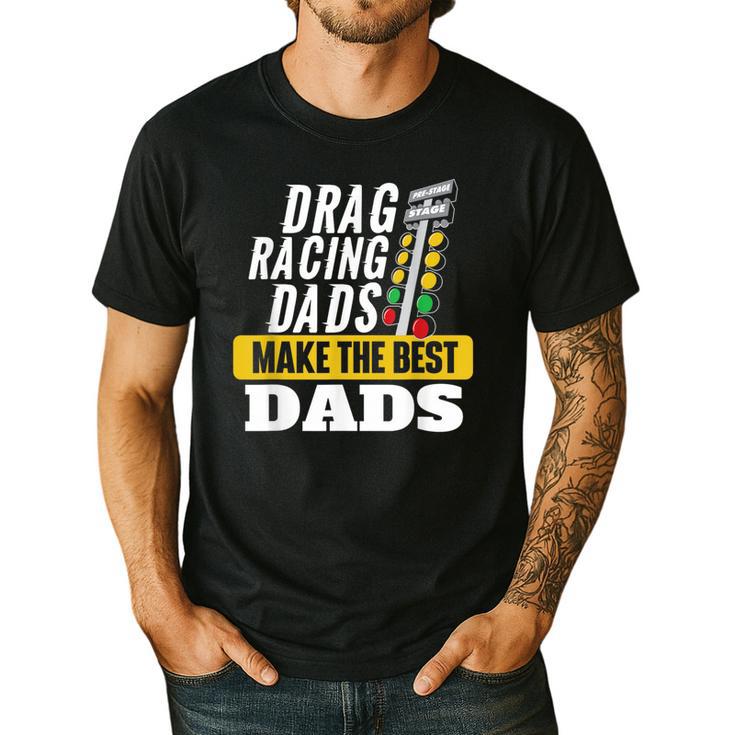 Drag Racing Dads Make The Best Dads Drag Racer Race Car Men's Casual T-Shirt