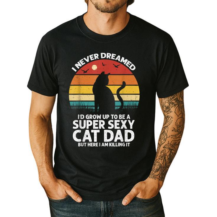 I Never Dreamed I'd Grow Up To Be a Super Sexy Cat Dad Men's Casual T-Shirt