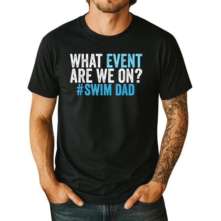 What Event Are We On Swim Dad Swimmer Father Swimming Men's Casual T-Shirt