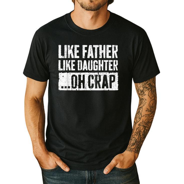 Like Father Like Daughter Oh Crap Shirt Men Dad Fathers Day Men's Casual T-Shirt