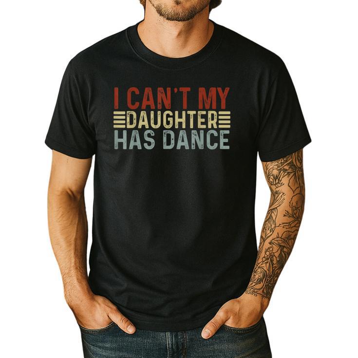 Father's Day Dad Dance Quote I Can't My Daughter Has Dance Men's Casual T-Shirt