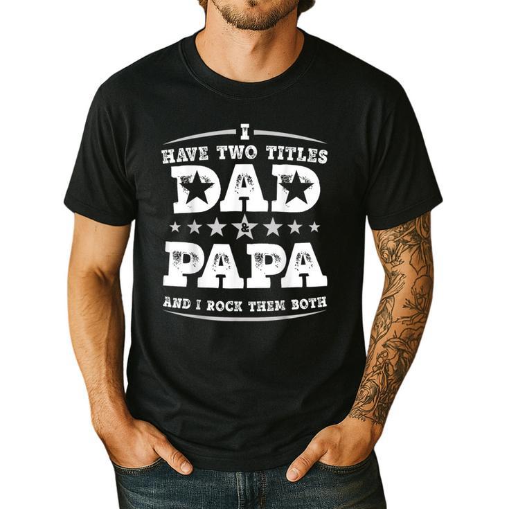 Fathers Day I Have Two Titles Dad And Papa Men's Casual T-Shirt