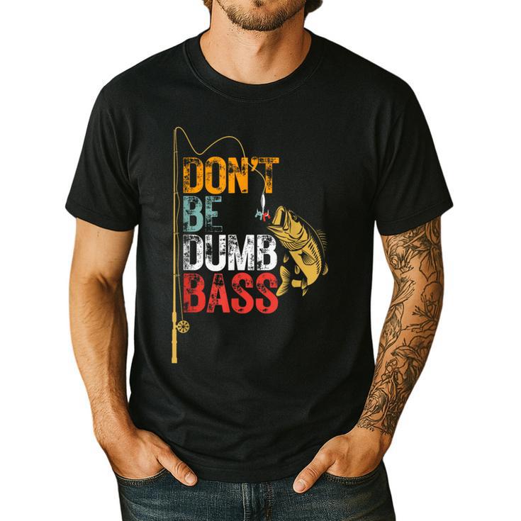 Fishing Jokes Dad Dont Be A Dumb Bass Fish Fisherman Men's Casual T-Shirt
