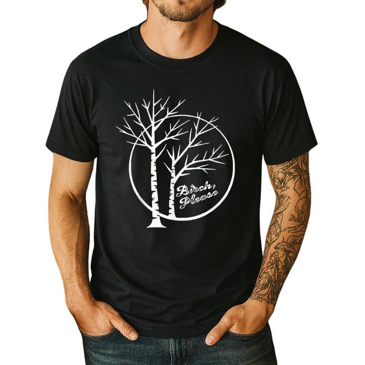 FUNNY Hilarious BIRCH PLEASE Birch Tree Joke Dad Joke Pun Men's Casual T-Shirt