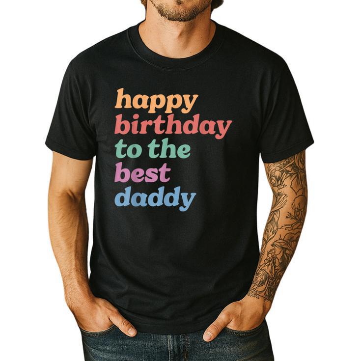Happy Birthday To The Best Daddy Happy Birthday Dad Men's Casual T-Shirt