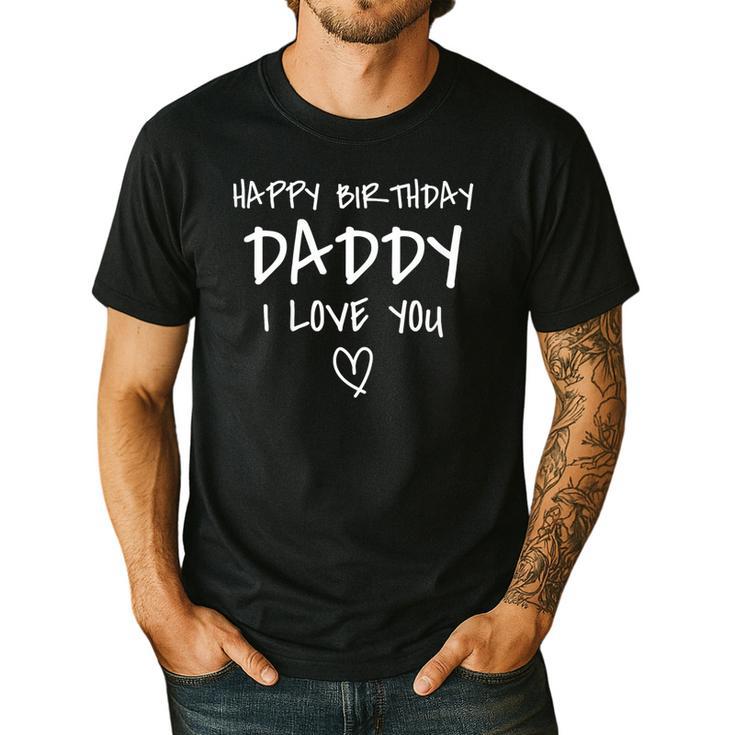 Happy Birthday Daddy I Love You Father Birthday Men's Casual T-Shirt