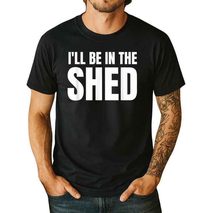 I'Ll Be In The Shed  For Dad Men's Casual T-Shirt