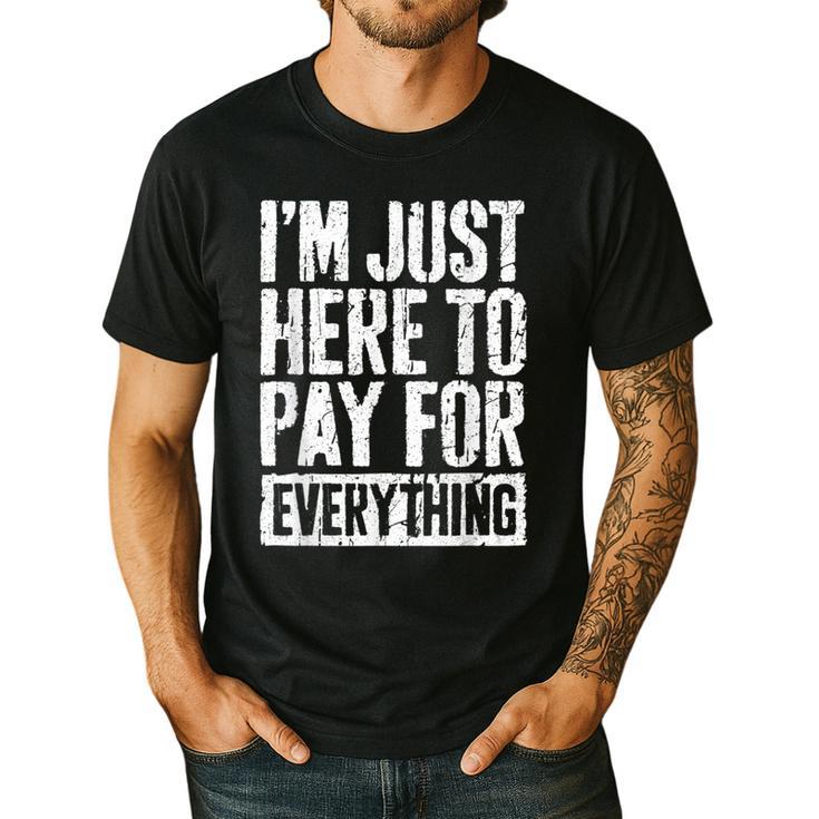 I'm Just Here To Pay For Everything Shirt Mom Dad Men's Casual T-Shirt