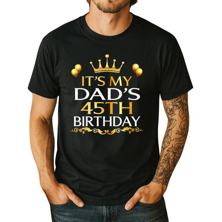 It's My Dad's 45th Birthday Happy Birthday 45 Years Old Men's Casual T-Shirt