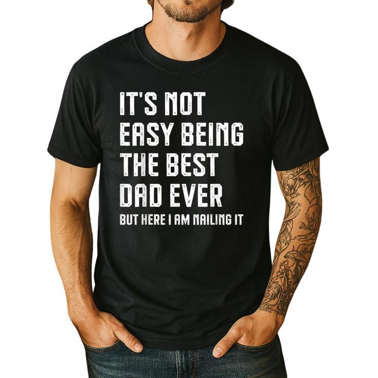 It's Not Easy Being The Best Dad Ever Fathers Day Dad Men's Casual T-Shirt