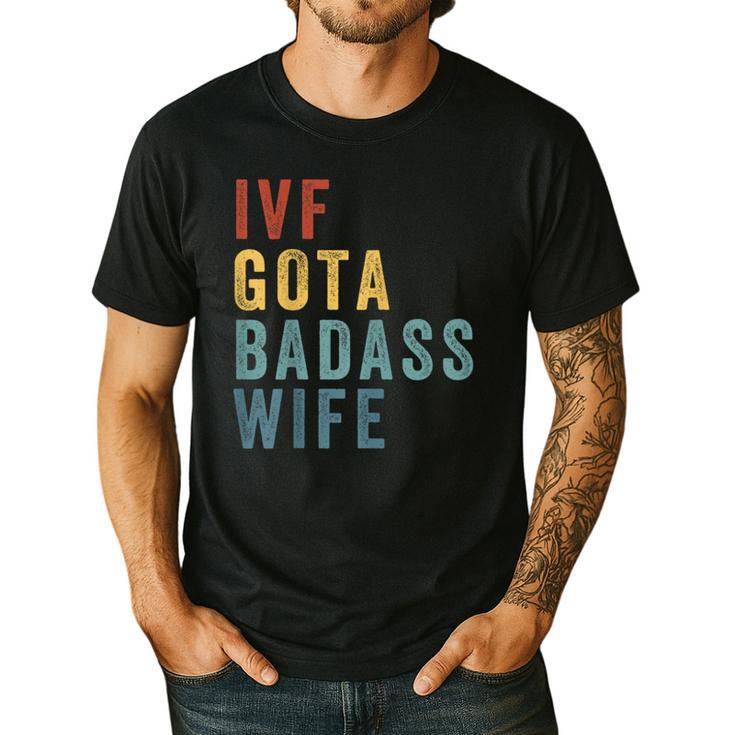IVF Got a Badass Wife IVF Dad Transfer Day Infertility Men's Casual T-Shirt
