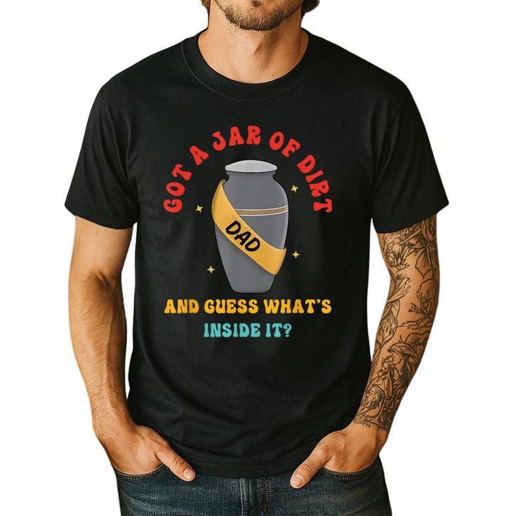 Got A Jar Of Dirt Dad And Guess What's Inside It Men's Casual T-Shirt