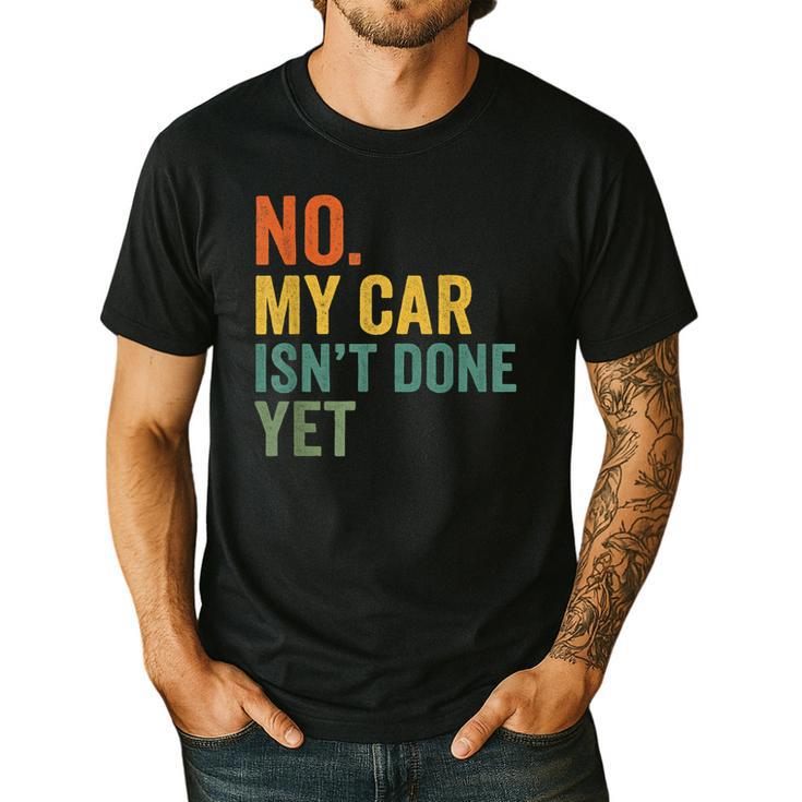 No My Car Isn't Done Yet Garage Car Mechanic Dad Men Men's Casual T-Shirt