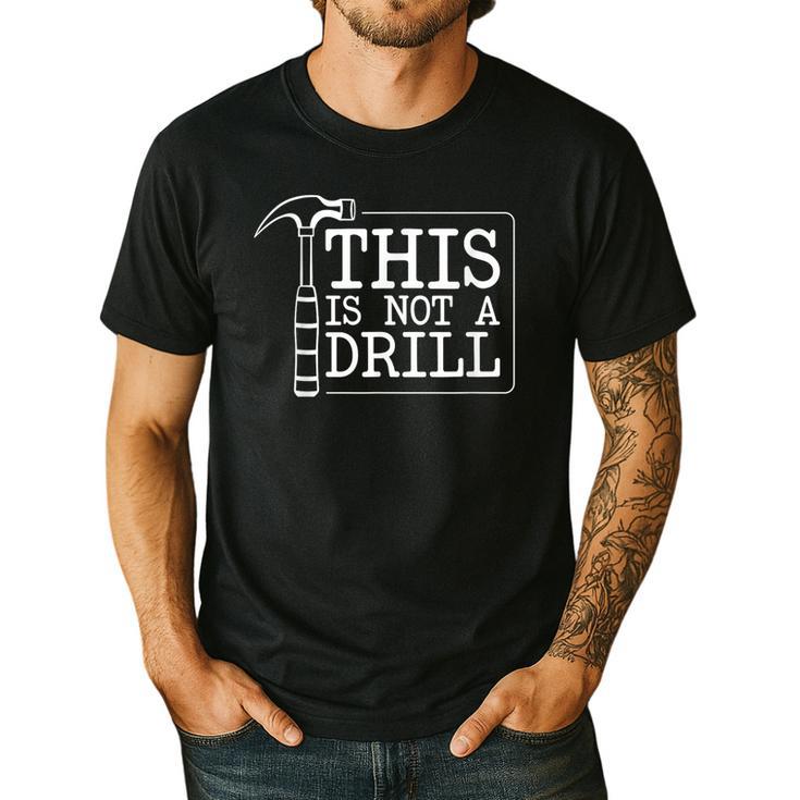 This Is Not A Drill Repairman Workshop Repair DIY Dad Men's Casual T-Shirt