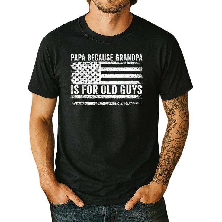 Papa Because Grandpa Is For Old Guys Dad Father Saying Men's Casual T-Shirt