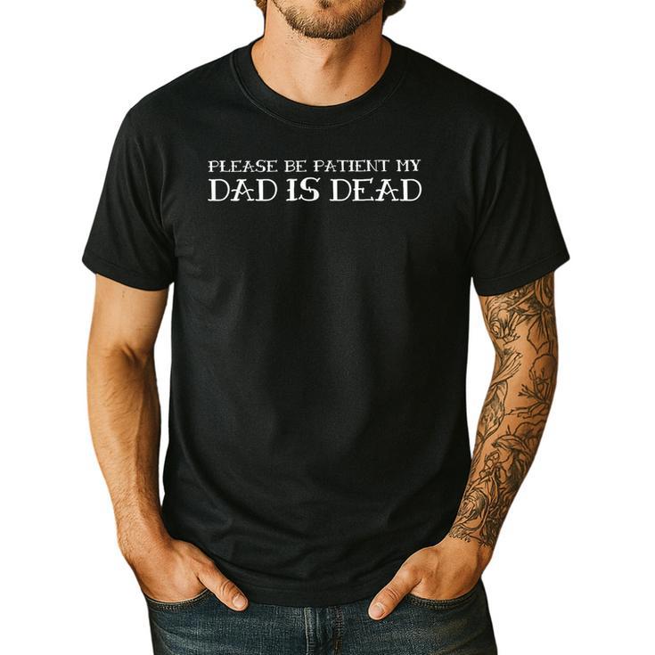 Please Be Patient My Dad Sarcastic Saying Men's Casual T-Shirt